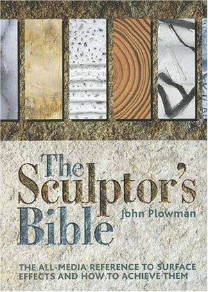 The Sculptor'S Bible: The Allmedia Reference To Surface Effects And How To Achieve Them,New