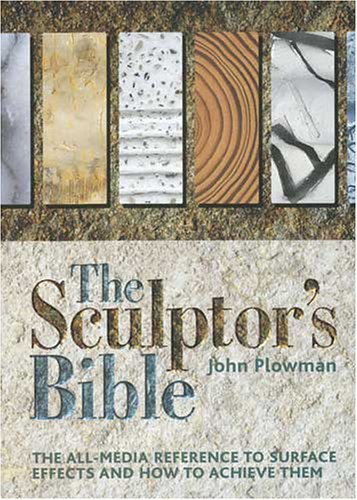 The Sculptor's Bible: The Allmedia Reference To Surface Effects And How To Achieve Them,Used