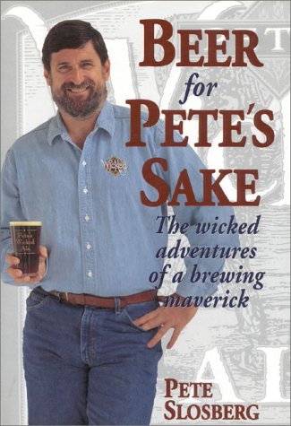 Beer for Pete's Sake: The Wicked Adventures of a Brewing Maverick,Used