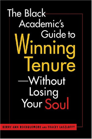 The Black Academics Guide TenureWithout Losing Your Soul