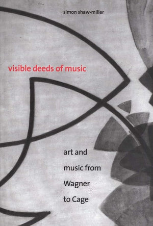 Visible Deeds of Music: Art and Music from Wagner to Cage,Used