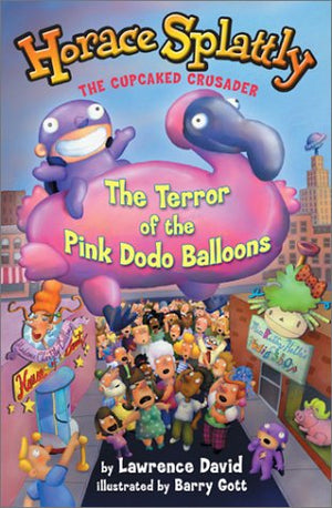 Horace Splattly, the Cupcake Crusader: The Terror of the Pink Dodo Ballo: The Terror of the Pink Dodo Balloons (Horace Splattly,,Used