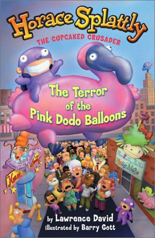 Horace Splattly, the Cupcake Crusader: The Terror of the Pink Dodo Ballo: The Terror of the Pink Dodo Balloons (Horace Splattly,,Used