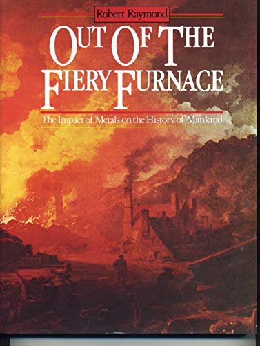 Out Of The Fiery Furnace: The Impact Of Metals On The History Of Mankind