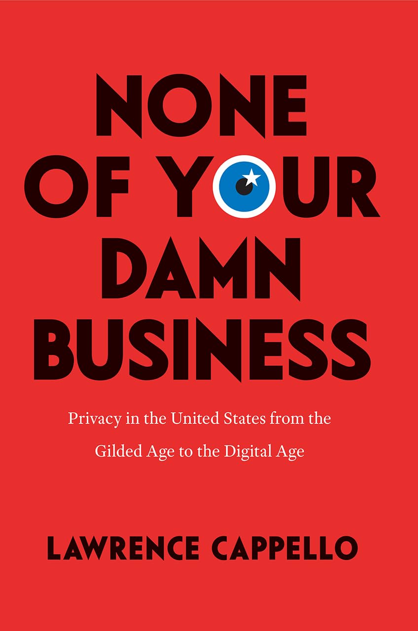 None of Your Damn Business: Privacy in the United States from the Gilded Age to the Digital Age,Used