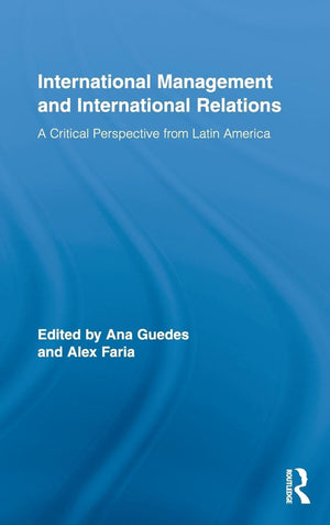 International Management And International Relations: A Critical Perspective From Latin America (Routledge Studies In Management,New