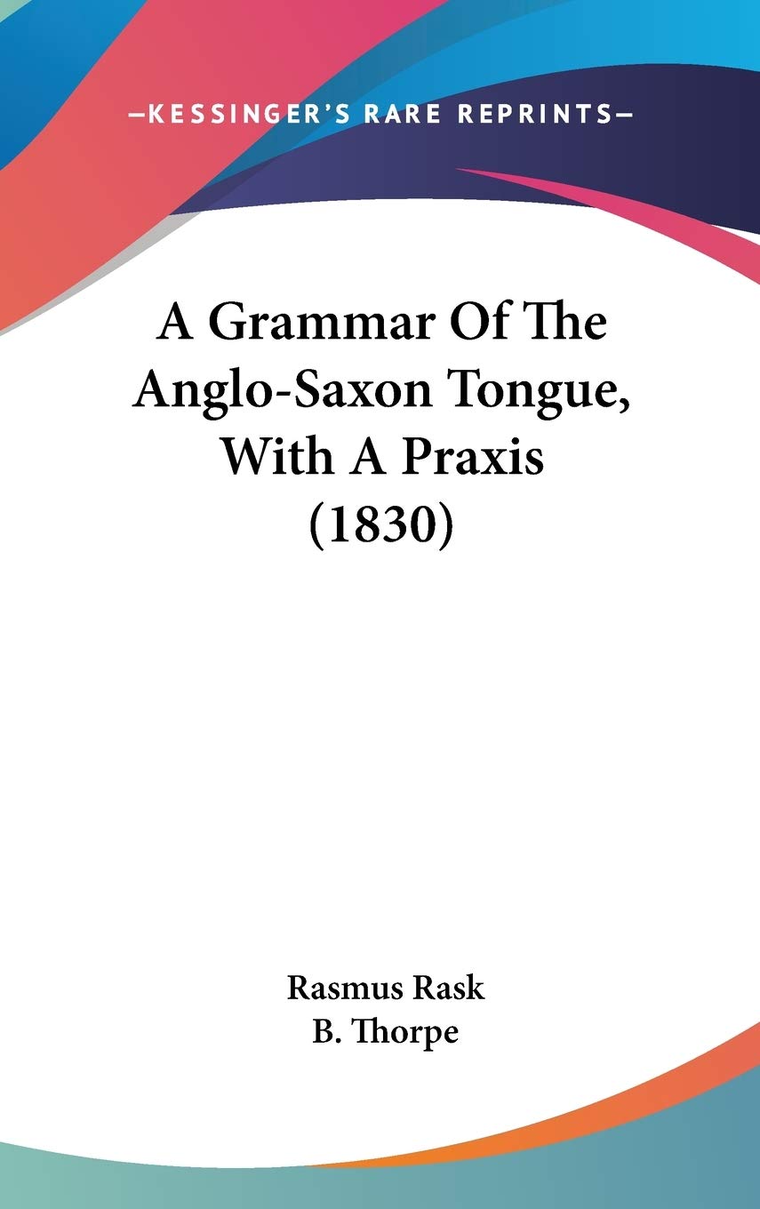 A Grammar Of The Anglosaxon Tongue, With A Praxis (1830),New