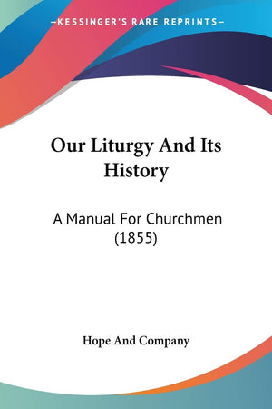Our Liturgy And Its History: A Manual For Churchmen (1855),Used