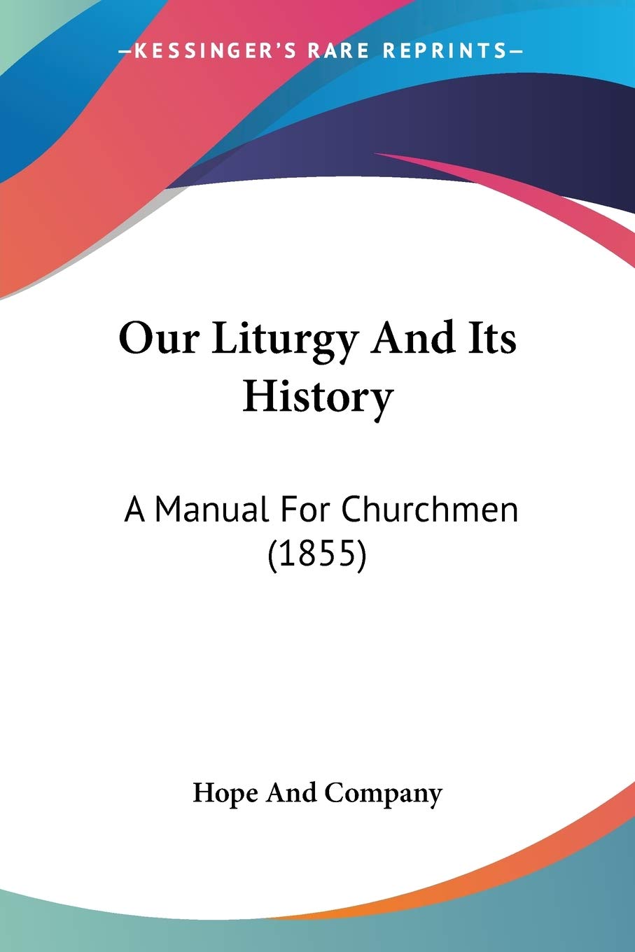 Our Liturgy And Its History: A Manual For Churchmen (1855),Used