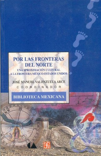 Por Las Fronteras Del Norte. Una Aproximacin Cultural A La Frontera Mxicoestados Unidos (Biblioteca Mexicana, 79) (Spanish