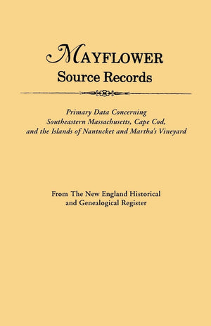 Mayflower Source Records: Primary Data Concerning Southeastern Massachusetts, Cape Cod, And The Islands Of Nantucket And Martha',Used