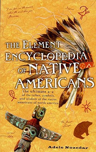 The Element Encyclopedia of Native Americans: the Ultimate AZ of the Tribes, Symbols, and Wisdom of the Native Americans of Nor,Used