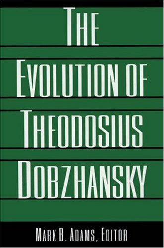 The Evolution of Theodosius Dobzhansky (Princeton Legacy Library, 226),Used