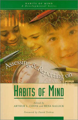 Assessing And Reporting On Habits Of Mind (Habits Of Mind, Bk. 3),New