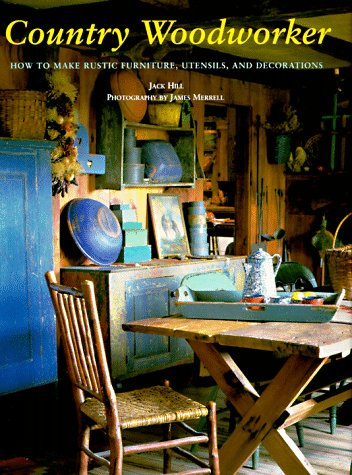 Country Woodworker: How to Make Rustic Furniture, Utensils, and Decorations,New