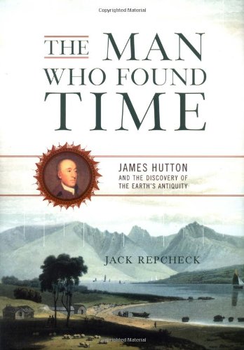 The Man Who Found Time: James Hutton And The Discovery Of Earth's Antiquity,Used
