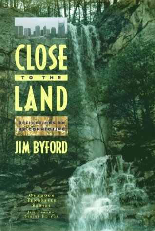 Close to the Land: Reflections on ReConnecting (Outdoor Tennessee Series),Used