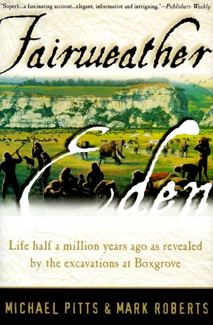 Fairweather Eden: Life Half A Million Years Ago As Revealed By The Excavations At Boxgrove-new,New