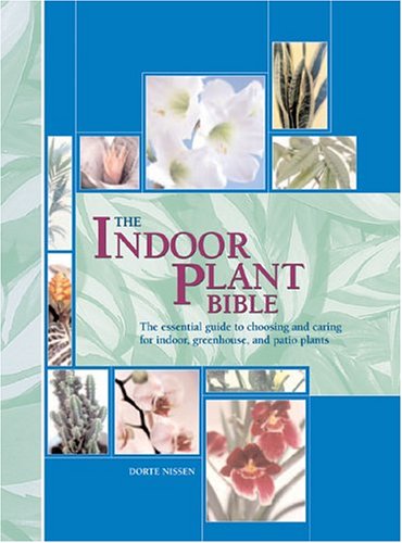 The Indoor Plant Bible: The Essential Guide To Choosing And Caring For Indoor, Greenhouse, And Patio Plants,Used