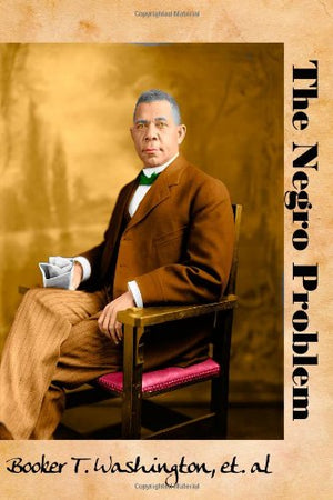 The Negro Problem: Views of Leading African American Citizens at the Turn of the Twentieth Century (Timeless Classic Books),Used