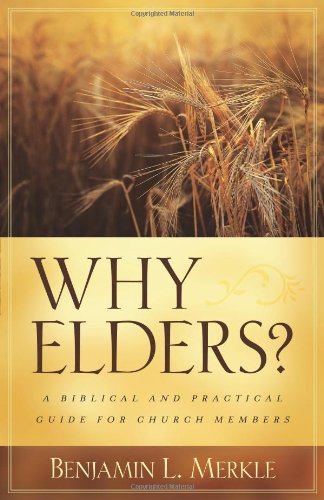 Why Elders?: A Biblical and Practical Guide for Church Members,Used