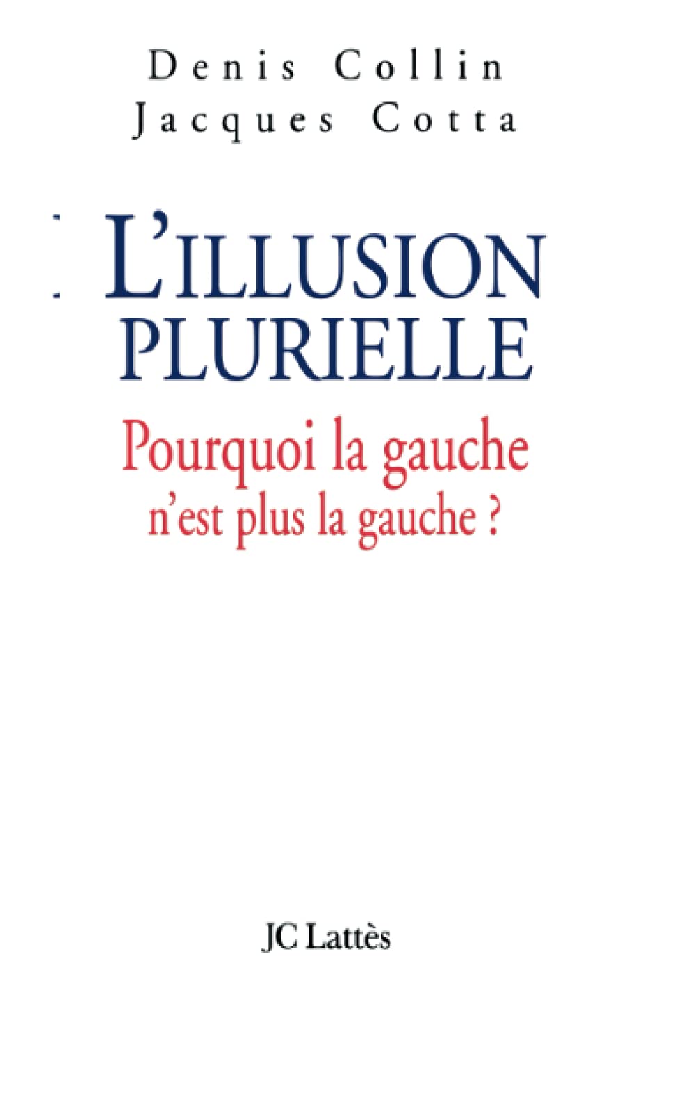 L'illusion plurielle: Pourquoi la gauche n'est plus la gauche ?,Used