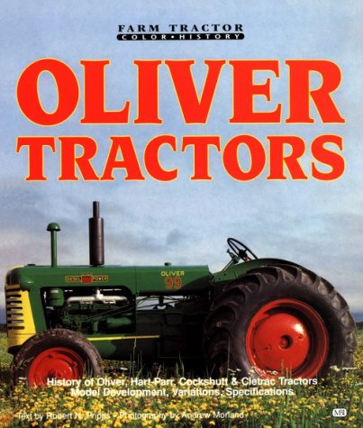 Oliver Tractors/History of Oliver, HartParr, Cockshutt & Cletrac Tractors Model Development, Variations, Specifications (Motorb,Used