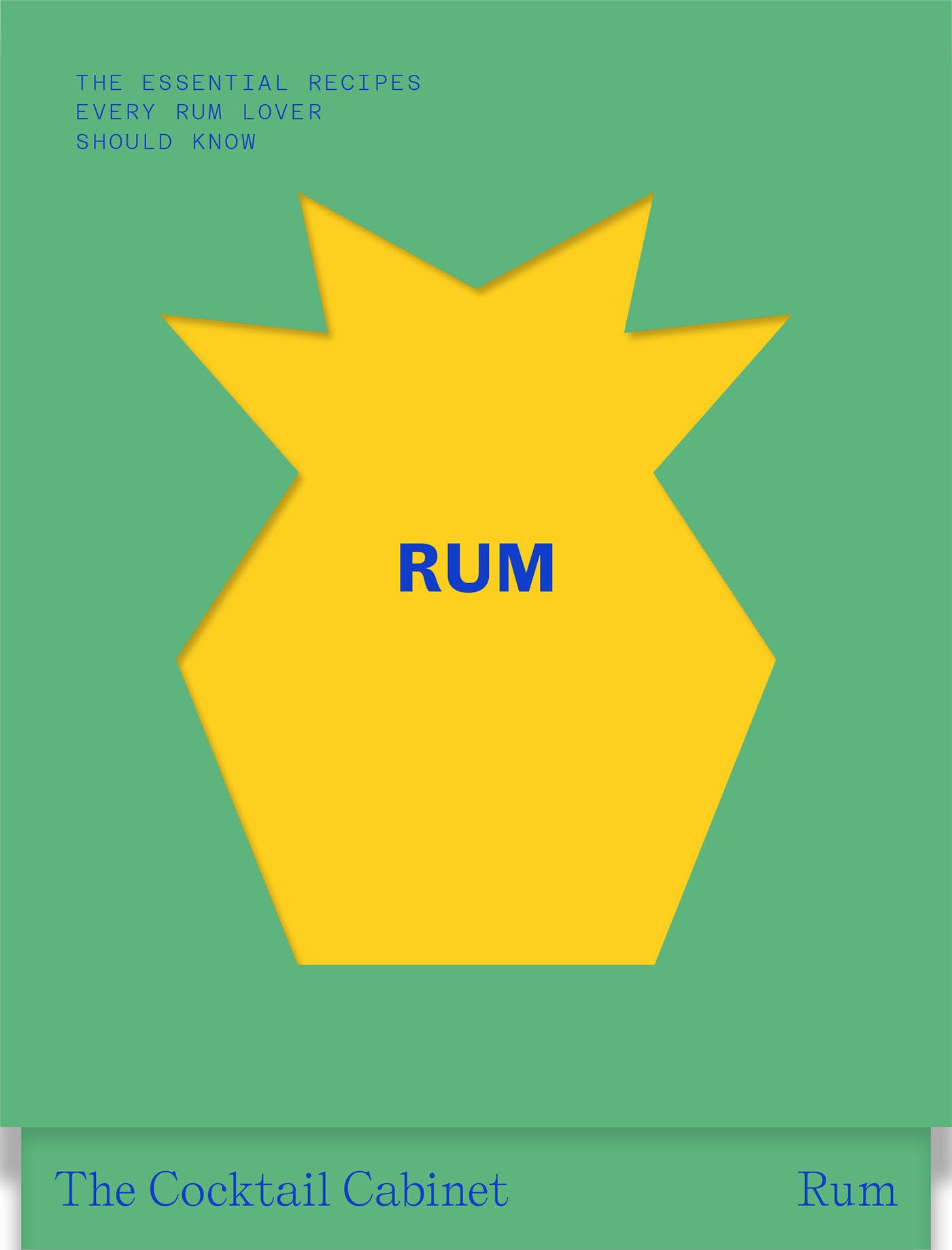 The Cocktail Cabinet: Rum: The Essential Drinks Every Rum Lover Should Know