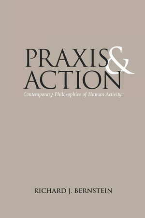 Praxis and Action: Contemporary Philosophies of Human Activity,Used