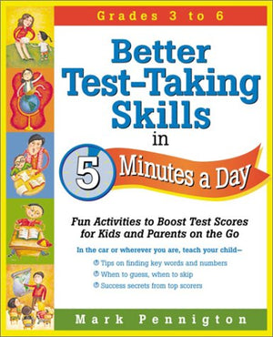 Better TestTaking Skills in 5 Minutes a Day: Fun Activities to Boost Test Scores for Kids and Parents on the Go