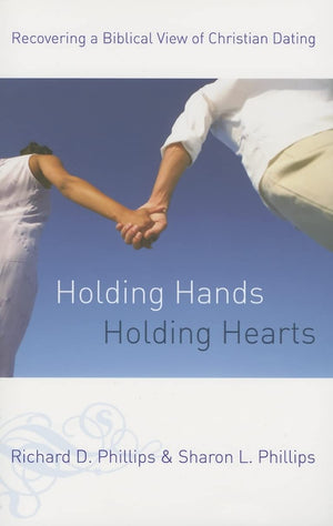 Holding Hands, Holding Hearts: Recovering A Biblical View Of Christian Dating