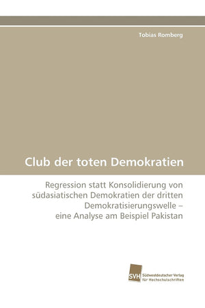 Club der toten Demokratien: Regression statt Konsolidierung von sdasiatischen Demokratien der dritten Demokratisierungswelle ? e,Used