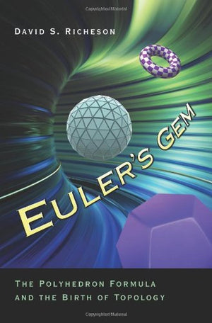 Euler'S Gem: The Polyhedron Formula And The Birth Of Topology,New
