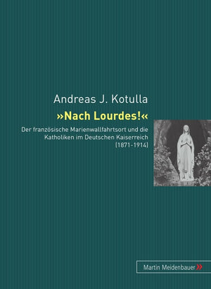 Nach Lourdes!: Der franzsische Marienwallfahrtsort und die Katholiken im Deutschen Kaiserreich (18711914) (German Edition),Used