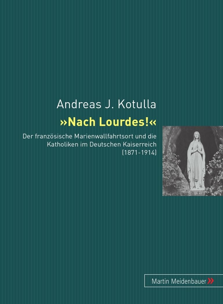 Nach Lourdes!: Der franzsische Marienwallfahrtsort und die Katholiken im Deutschen Kaiserreich (18711914) (German Edition),Used