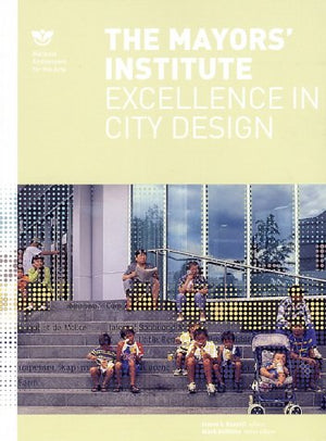 The Mayor'S Institute: Excellence In City Design