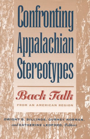 Confronting Appalachian Stereotypes: Back Talk from an American Region,Used