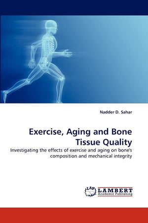 Exercise, Aging and Bone Tissue Quality: Investigating the effects of exercise and aging on bone's composition and mechanical in,Used