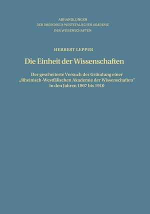 Die Einheit Der Wissenschaften: Der Gescheiterte Versuch Der Grndung Einer Rheinischwestflischen Akademie Der Wissenschaften In,Used