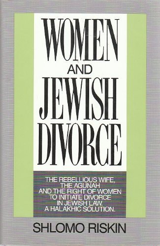 Women and Jewish Divorce: The Rebellious Wife, the Agunah and the Right of Women to Initiate Divorce, in Jewish Law, a Halakhic ,Used