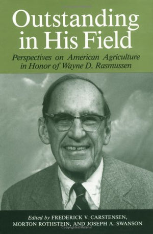 Outstanding in His Field: Perspectives on American Agriculture in Honor of Wayne D. Rasmussen (HENRY A WALLACE SERIES ON AGRICUL,Used