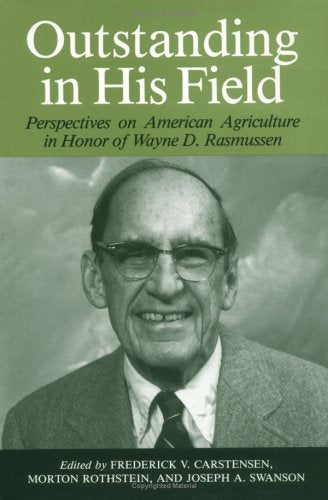 Outstanding in His Field: Perspectives on American Agriculture in Honor of Wayne D. Rasmussen (HENRY A WALLACE SERIES ON AGRICUL,Used