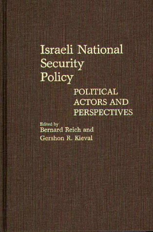 Israeli National Security Policy: Political Actors And Perspectives (Contributions In Political Science),New