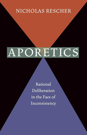 Aporetics: Rational Deliberation in the Face of Inconsistency,Used