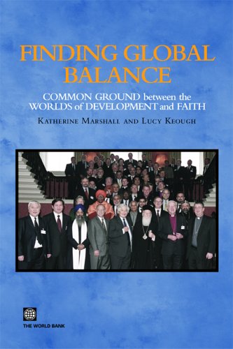 Finding Global Balance: Common Grounds Between The Worlds Of Development And Faith,New