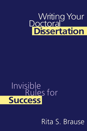Writing Your Doctoral Dissertation: Invisible Rules for Success,New