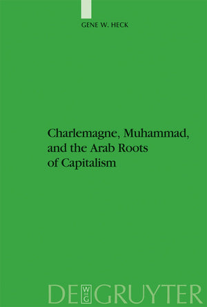 Charlemagne, Muhammad, and the Arab Roots of Capitalism (Studien zur Geschichte und Kultur des islamischen Orients, N.F. 18),New