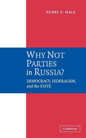Why Not Parties in Russia?: Democracy, Federalism, and the State,Used