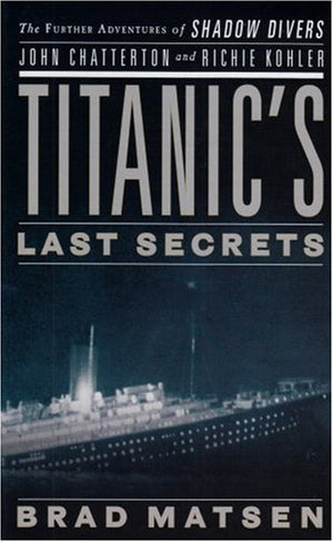 Titanic's Last Secrets: The Further Adventures of Shadow Divers John Chatterton and Richie Kohler (Thorndike Press Large Print N,Used