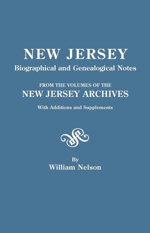 New Jersey Biographical And Genealogical Notes. From The Volumes Of The New Jersey Archives. With Additions And Supplements (Soc,New